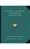 Physical Education By Muscular Exercise (1904)