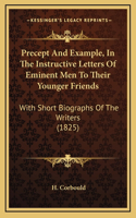 Precept and Example, in the Instructive Letters of Eminent Men to Their Younger Friends: With Short Biographs of the Writers (1825)