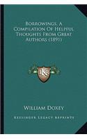 Borrowings, A Compilation Of Helpful Thoughts From Great Authors (1891)