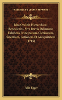 Idea Ordinis Hierarchico-Benedictini, Sive Brevis Delineatio Exhibens Principatum, Clericatum, Scientiam, Actionem Et Antiquitatem (1715)