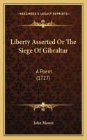Liberty Asserted Or The Siege Of Gibraltar