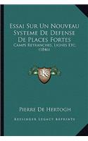 Essai Sur Un Nouveau Systeme De Defense De Places Fortes: Camps Retranches, Lignes Etc. (1846)(French)
