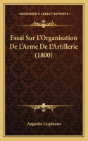 Essai Sur L'Organisation De L'Arme De L'Artillerie (1800): (French)