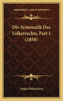 Die Systematik Des Volkerrechts, Part 1 (1858): (German)