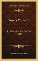 Surgery V8, Part 1: Its Principles And Practice (1921)