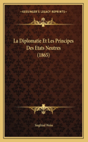 La Diplomatie Et Les Principes Des Etats Neutres (1865)