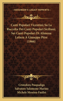 Canti Popolari Vicentini; Su La Raccolta Dei Canti Popolari Siciliani; Sui Canti Popolari Di Alimena Lettera A Giuseppe Pitre (1866)