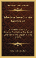 Selections From Calcutta Gazettes V2