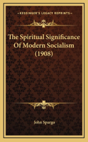 The Spiritual Significance Of Modern Socialism (1908)