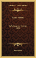 Sciatic Neuritis: Its Pathology And Treatment (1893)