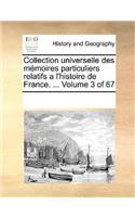 Collection universelle des mémoires particuliers relatifs a l'histoire de France. ... Volume 3 of 67