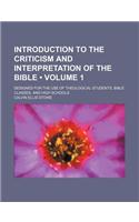 Introduction to the Criticism and Interpretation of the Bible (Volume 1 ); Designed for the Use of Theological Students, Bible Classes, and High Schoo