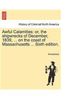 Awful Calamities: Or, the Shipwrecks of December, 1839, ... on the Coast of Massachusetts ... Sixth Edition.(English)