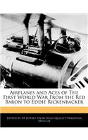 Airplanes and Aces of the First World War from the Red Baron to Eddie Rickenbacker