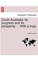 South Australia; its progress and its prosperity ... With a map.
