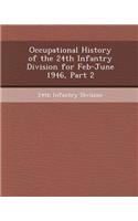 Occupational History of the 24th Infantry Division for Feb-June 1946, Part 2
