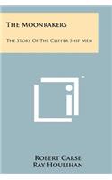 Moonrakers: The Story Of The Clipper Ship Men