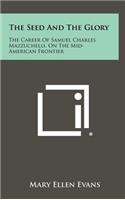 The Seed and the Glory: The Career of Samuel Charles Mazzuchelli, on the Mid-American Frontier