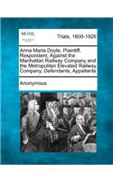 Anna Maria Doyle, Plaintiff, Respondent, Against the Manhattan Railway Company and the Metropolitan Elevated Railway Company, Defendants, Appellants