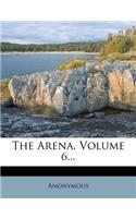 The Arena, Volume 6...