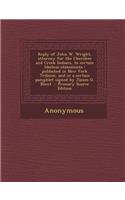 Reply of John W. Wright, Attorney for the Cherokee and Creek Indians, to Certain Libelous Statements: Published in New York Tribune, and in a Certain