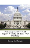 Planning the Defeat of Japan