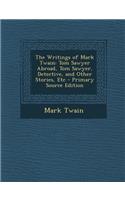 The Writings of Mark Twain: Tom Sawyer Abroad, Tom Sawyer, Detective, and Other Stories, Etc