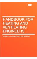 Handbook for Heating and Ventilating Engineers