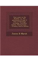 Four Years in the Rockies, Or, the Adventures of Isaac P. Rose of Shenango Township, Lawrence County, Pennsylvania ... - Primary Source Edition