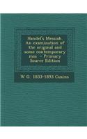 Handel's Messiah. an Examination of the Original and Some Contemporary Mss - Primary Source Edition