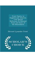 Frost Family in England and America, with Special Reference to Edmund Frost and Some of His Descendants - Scholar's Choice Edition
