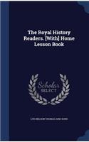 The Royal History Readers. [With] Home Lesson Book