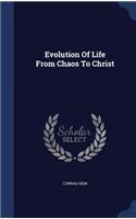 Evolution Of Life From Chaos To Christ