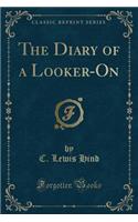 The Diary of a Looker-On (Classic Reprint)