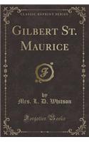 Gilbert St. Maurice (Classic Reprint)