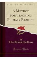 A Method for Teaching Primary Reading (Classic Reprint)