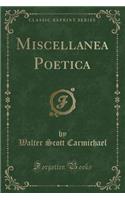 Miscellanea Poetica (Classic Reprint)