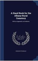 A Hand Book for the Albany Rural Cemetery: With an Appendix on Emblems