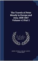 The Travels of Peter Mundy in Europe and Asia, 1608-1667 Volume v.3 Part 1