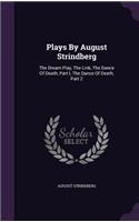 Plays By August Strindberg: The Dream Play, The Link, The Dance Of Death, Part I, The Dance Of Death, Part 2