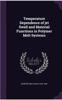 Temperature Dependence of Jet Swell and Material Functions in Polymer Melt Systems