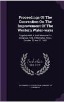 Proceedings of the Convention on the Improvement of the Western Water-Ways