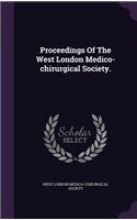 Proceedings of the West London Medico-Chirurgical Society.