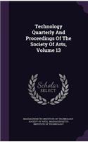Technology Quarterly And Proceedings Of The Society Of Arts, Volume 13