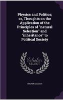 Physics and Politics; or, Thoughts on the Application of the Principles of natural Selection and inheritance to Political Society