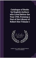 Catalogue of Books by English Authors who Lived Before the Year 1700, Forming a Part of the Library of Robert Hoe Volume 1