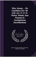 Diss. Inaug. ... de Limitibus Art. 48. Coll. Art. 17. P. IV. Statut. Hamb. Qua Poenas in Castigatione Excedentium