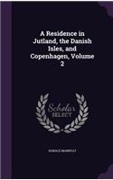 A Residence in Jutland, the Danish Isles, and Copenhagen, Volume 2
