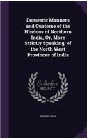 Domestic Manners and Customs of the Hindoos of Northern India, Or, More Strictly Speaking, of the North West Provinces of India