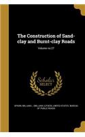 Construction of Sand-clay and Burnt-clay Roads; Volume no.27